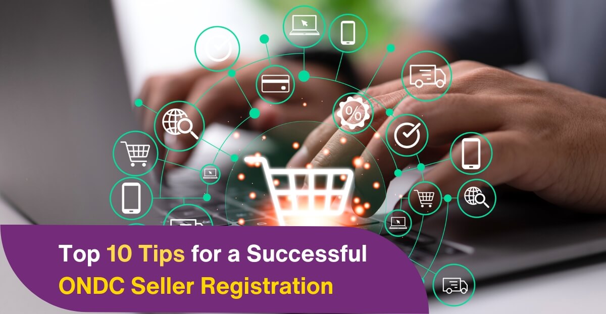 Top 10 Tips for a Successful ONDC Seller Registration