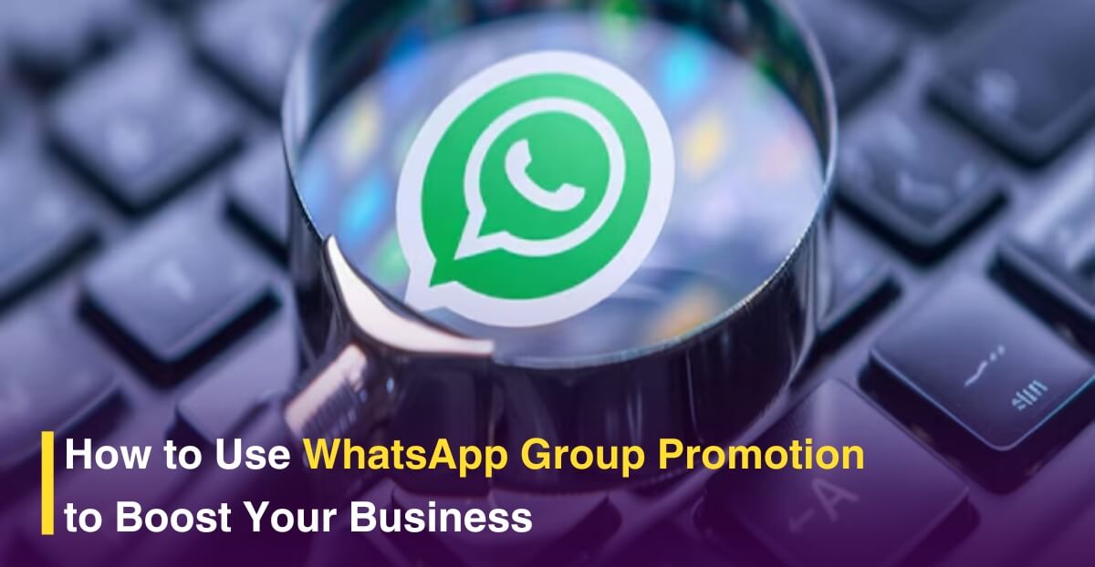 How to Use WhatsApp Group Promotion to Boost Your Business