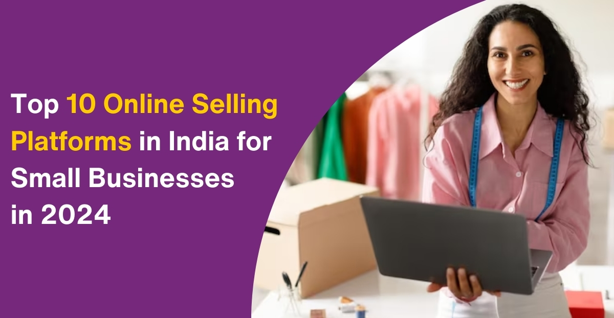 Top 10 Online Selling Platforms in India for Small Businesses in 2024