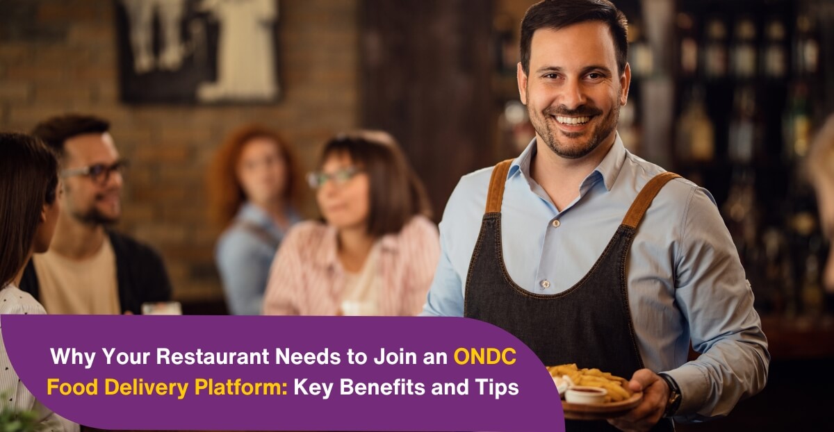 Why Your Restaurant Needs to Join an ONDC Food Delivery Platform: Key Benefits and Tips