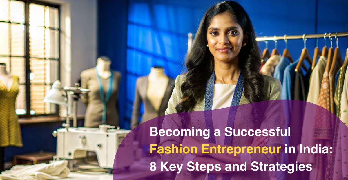 Becoming a Successful Fashion Entrepreneur in India: Key Steps and Strategies