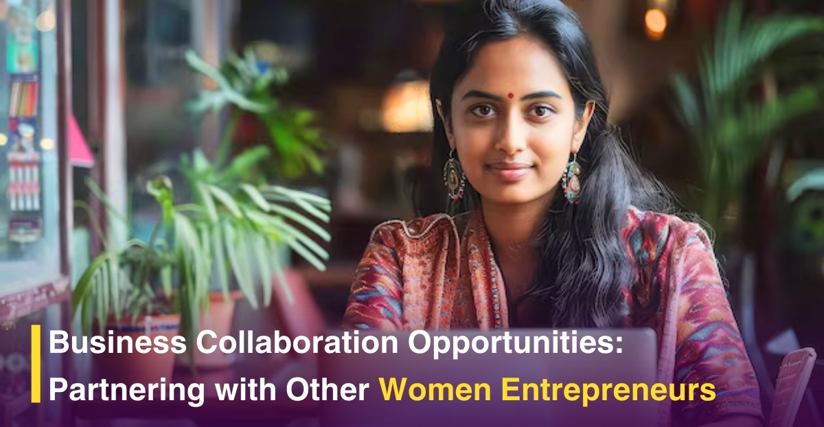 Business Collaboration Opportunities: Partnering with Other Women Entrepreneurs