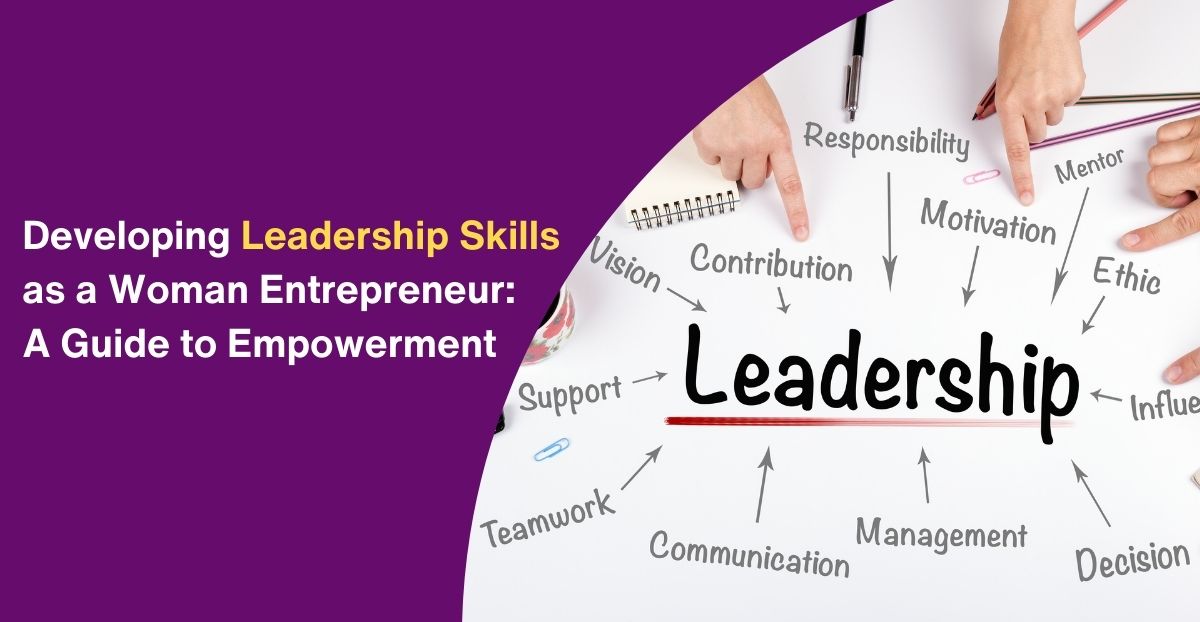 Developing Leadership Skills as a Woman Entrepreneur: A Guide to Empowerment