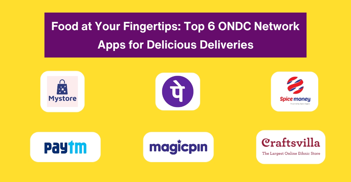 Food at Your Fingertips - Top 6 ONDC Network Apps for Delicious Deliveries