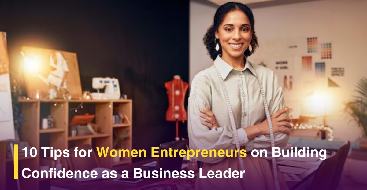 10 Tips for Women Entrepreneurs on Building Confidence as a Business Leader