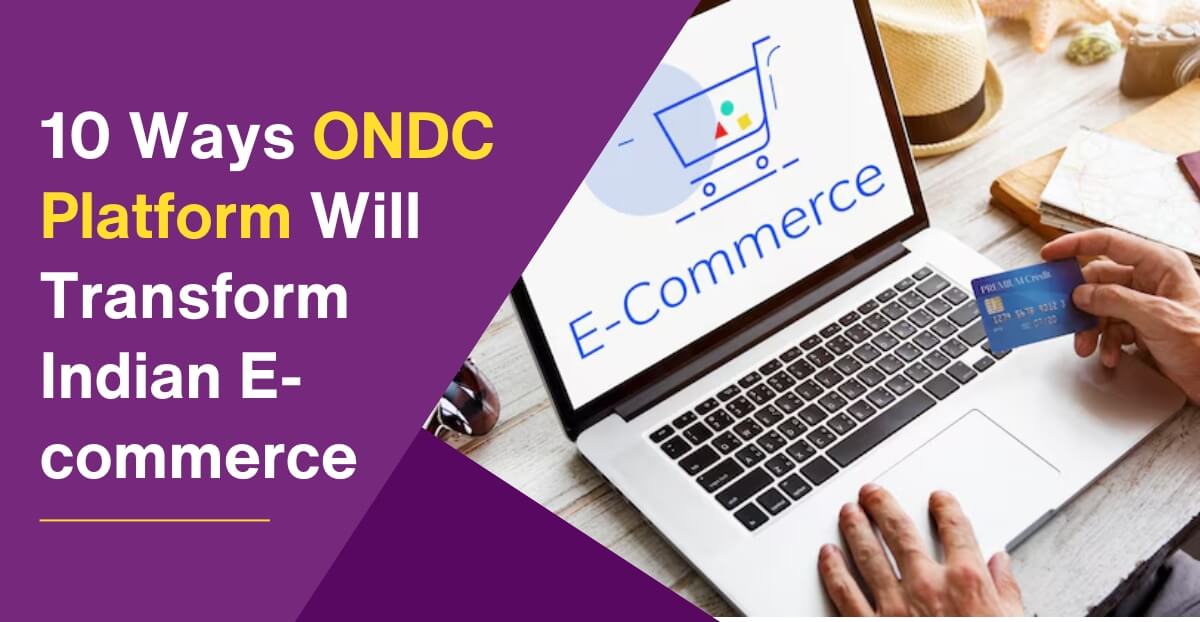 10 Ways ONDC Platform Will Transform Indian E-commerce