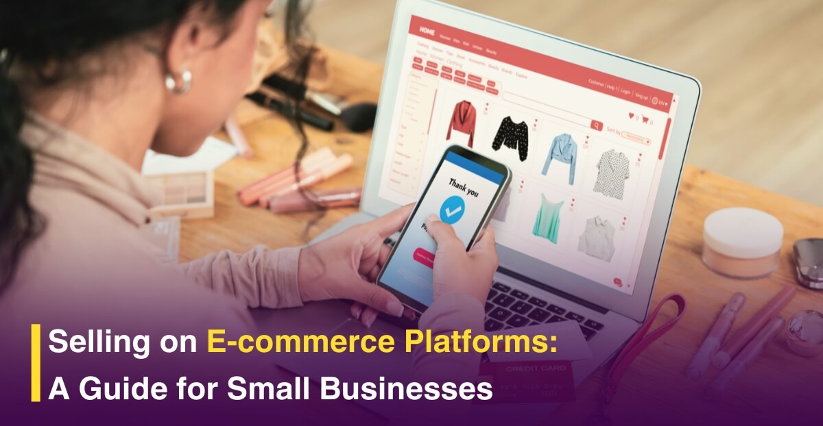 Selling on E-commerce Platforms: A Guide for Small Businesses