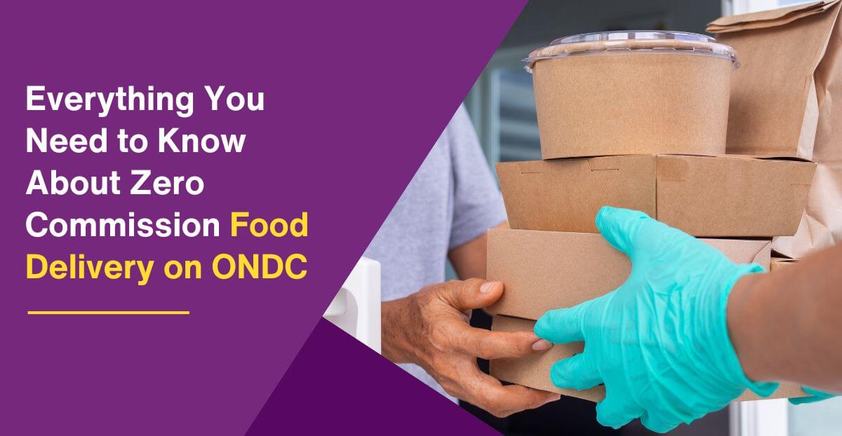 Everything You Need to Know About Zero Commission ONDC Food Delivery