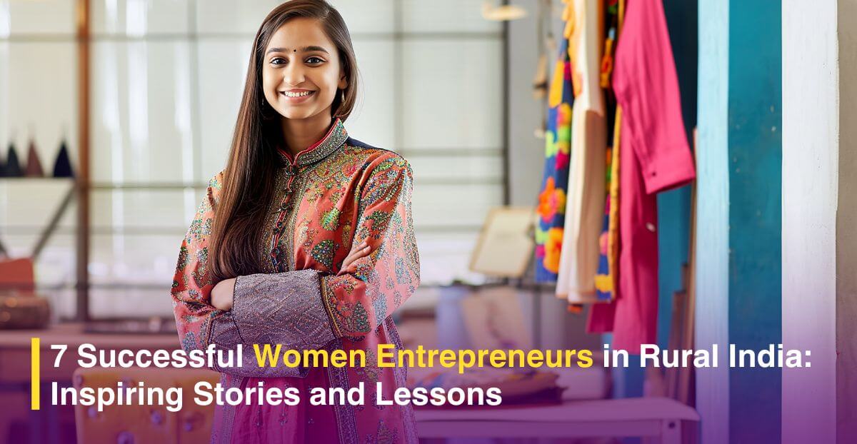 7 Successful Women Entrepreneurs in Rural India: Inspiring Stories and Lessons