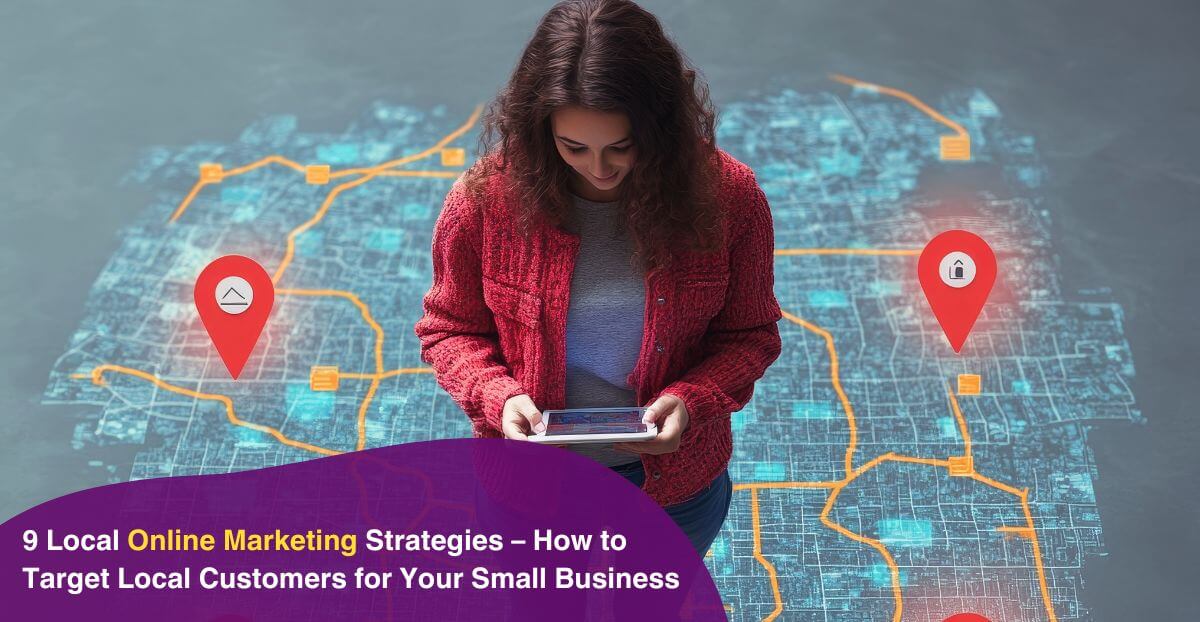 9 Local Online Marketing Strategies – How to Target Local Customers for Your Small Business