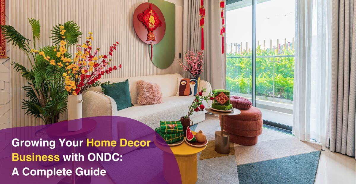 Growing Your Home Decor Business with ONDC: A Complete Guide