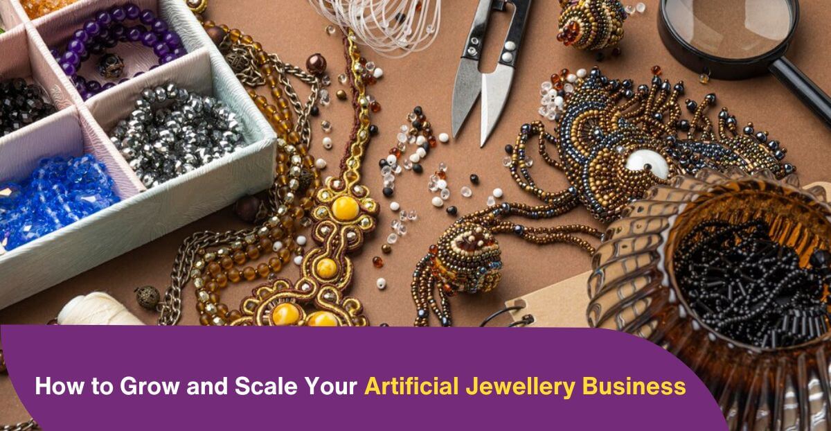 How to Grow and Scale Your Artificial Jewellery Business