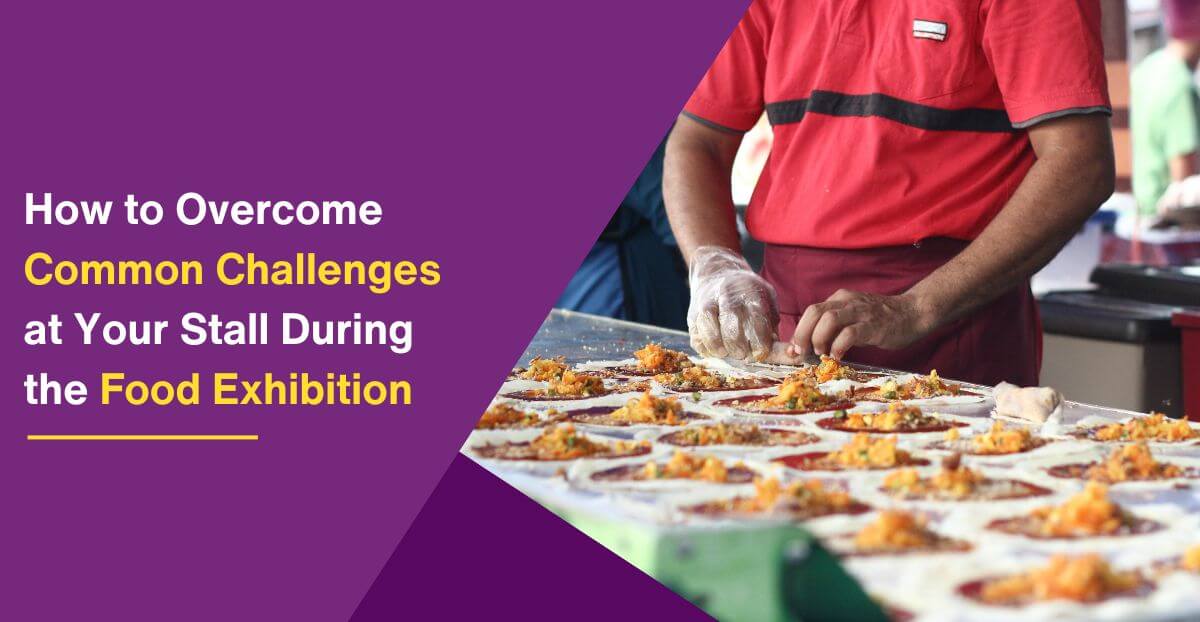 How to Overcome Common Challenges at Your Stall During the Food Exhibition