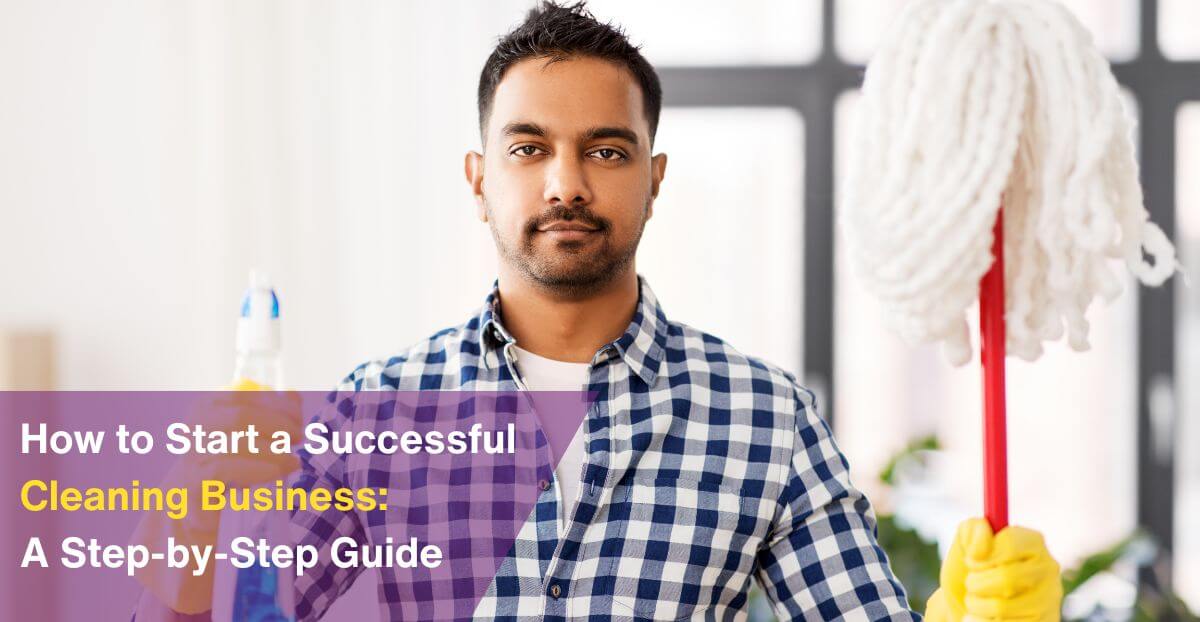 How to Start a Successful Cleaning Business: A Step-by-Step Guide