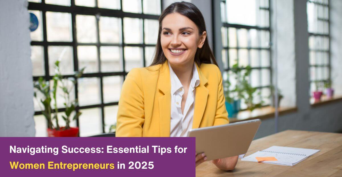 Navigating Success: Essential Tips for Women Entrepreneurs in 2025