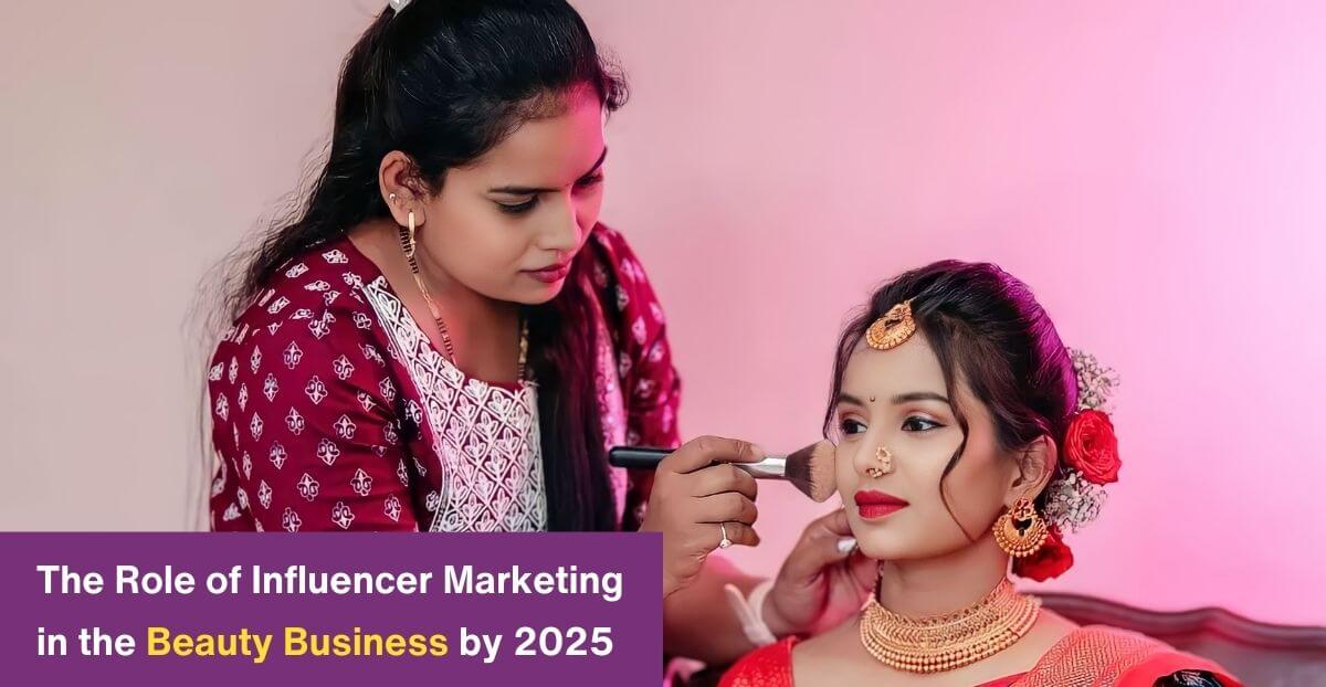 The Role of Influencer Marketing in the Beauty Business by 2025