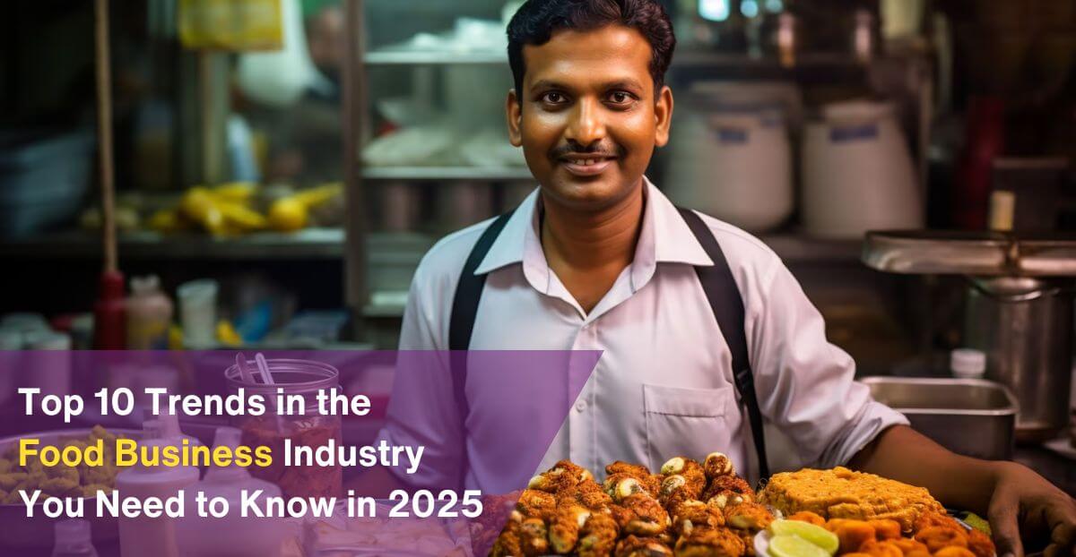 Top 10 Trends in the Food Business Industry You Need to Know in 2025