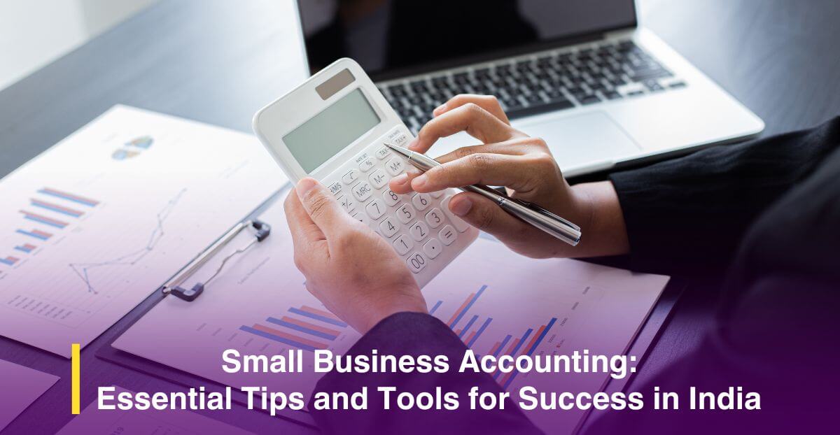 Small Business Accounting: Essential Tips and Tools for Success in India