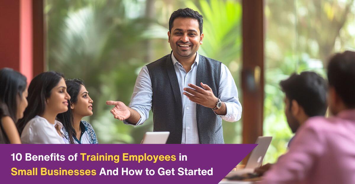 10 Benefits of Training Employees in Small Businesses And How to Get Started