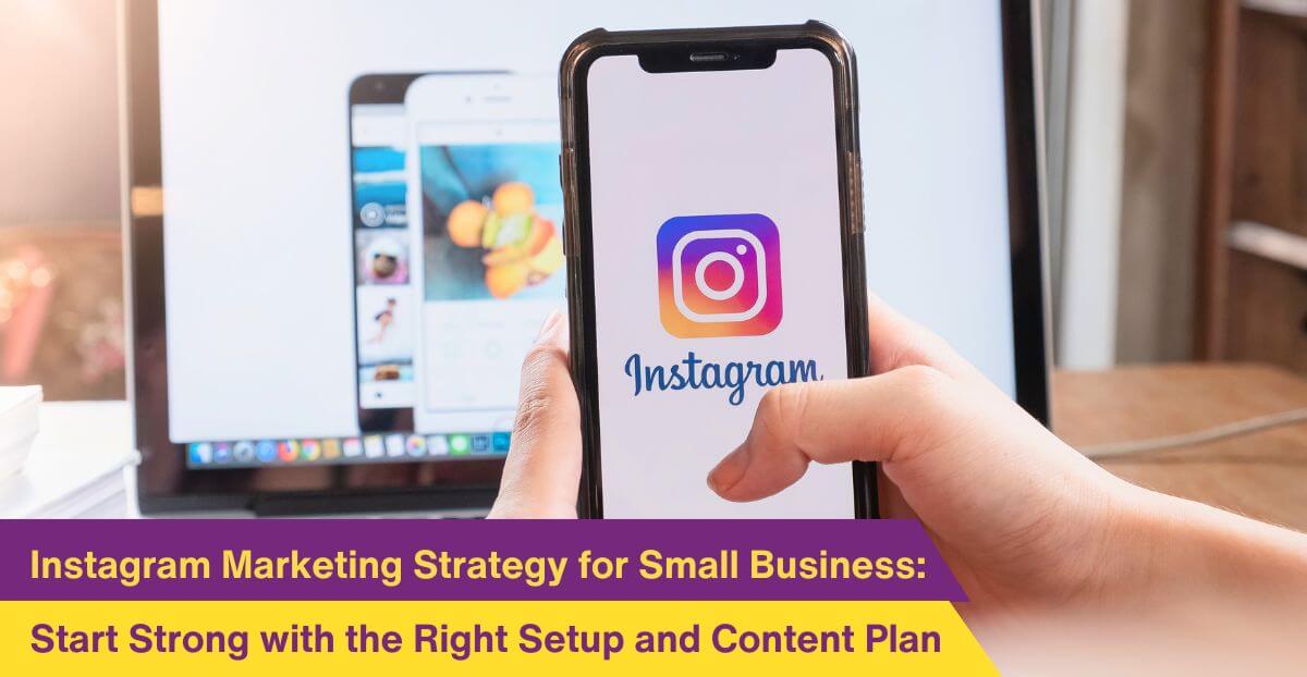 Instagram Marketing Strategy for Small Business: Start Strong with the Right Setup and Content Plan