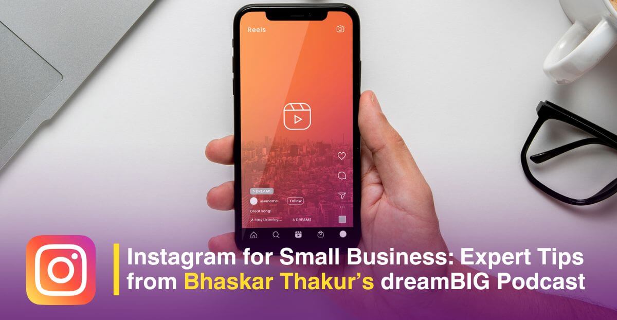 Instagram for Small Business: Expert Tips from Bhaskar Thakur’s dreamBIG Podcast