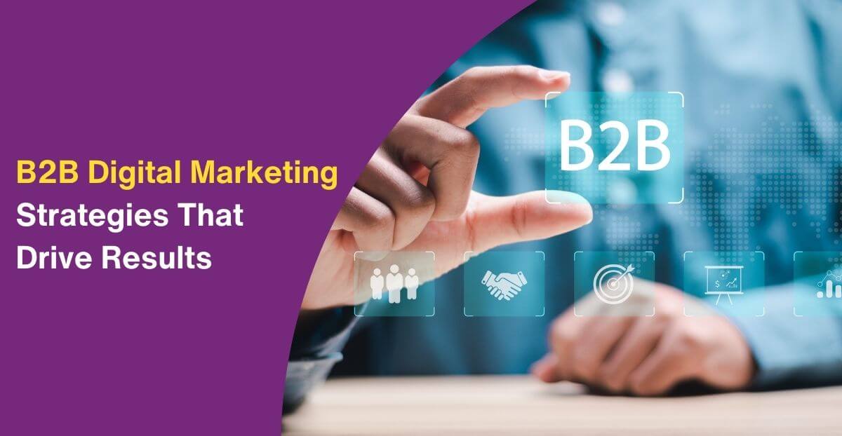 B2B Digital Marketing Strategies That Drive Results