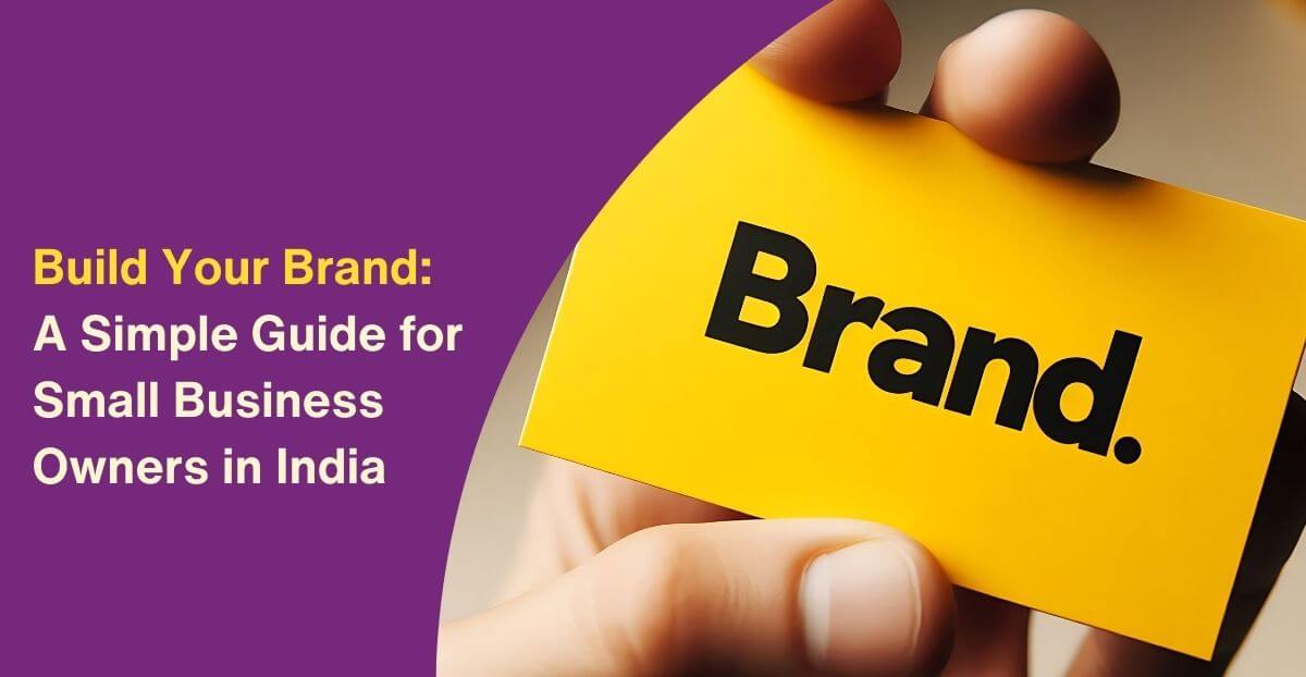 Build Your Brand: A Simple Guide for Small Business Owners in India