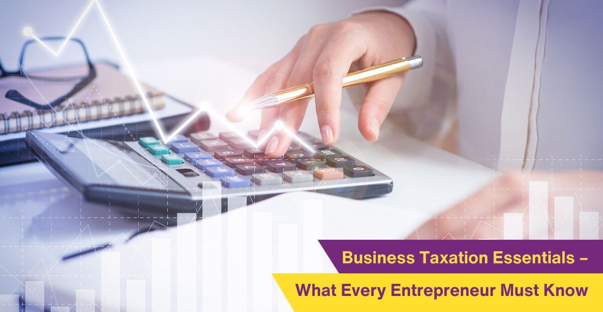 Business Taxation Essentials – What Every Entrepreneur Must Know