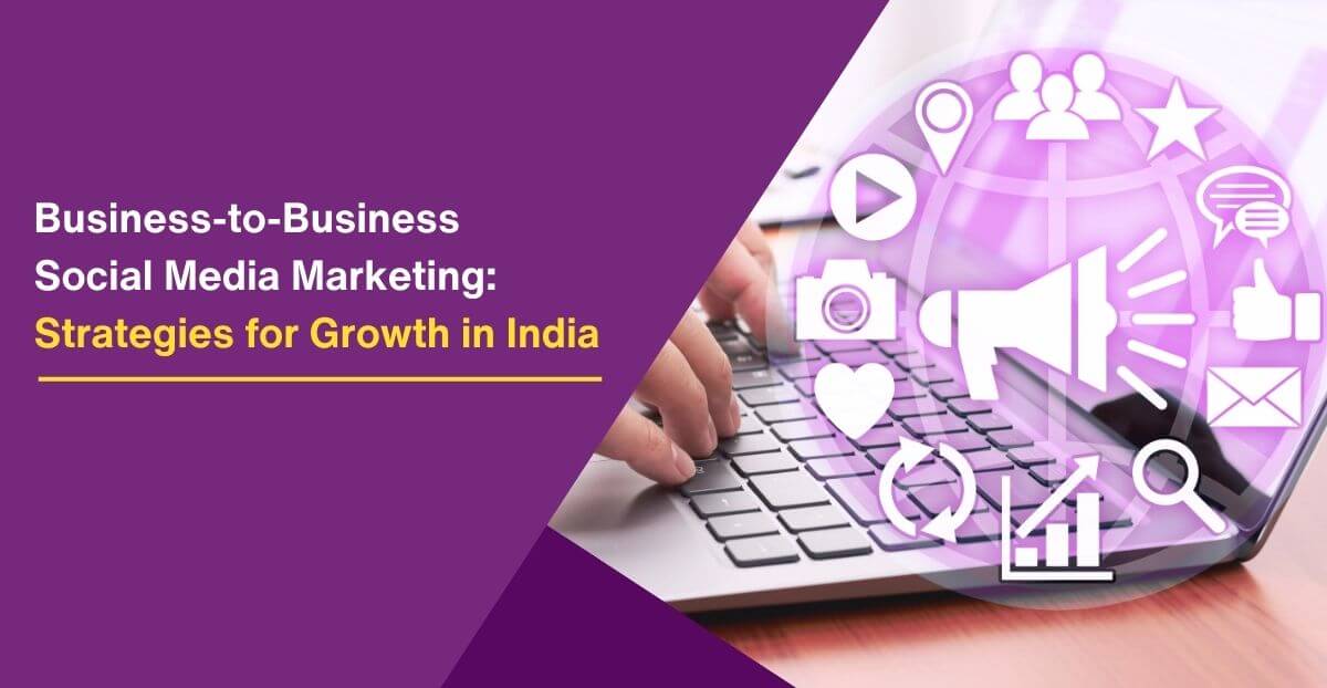 Business-to-Business Social Media Marketing: Strategies for Growth in India