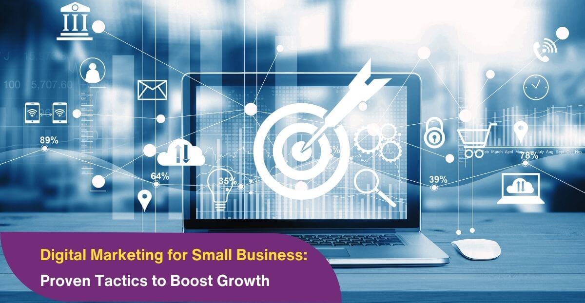 Digital Marketing for Small Business: Proven Tactics to Boost Growth