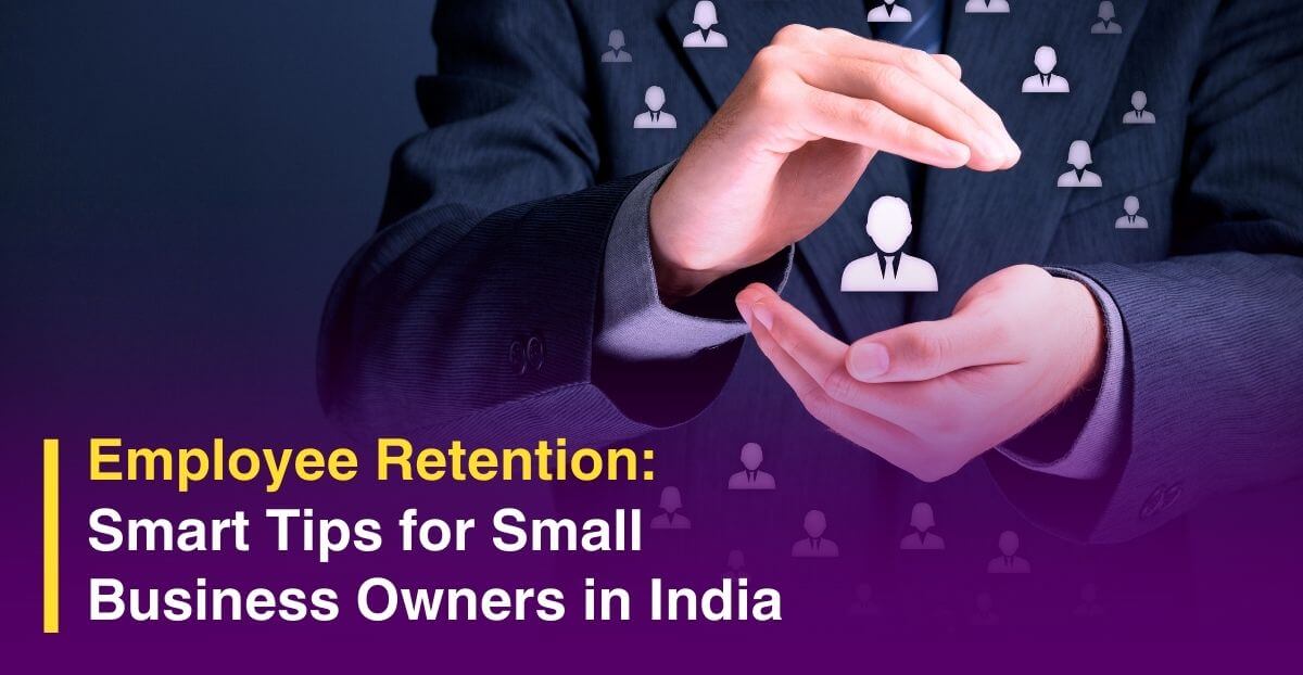 Employee Retention: Smart Tips for Small Business Owners in India