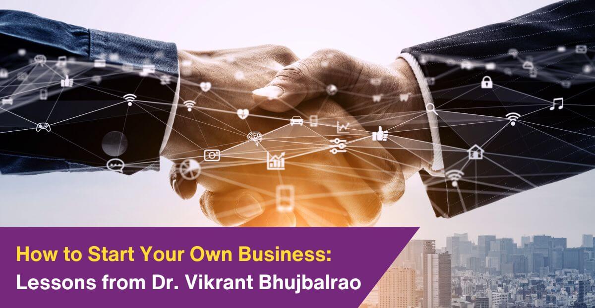 How to Start Your Own Business: Lessons from Dr. Vikrant Bhujbalrao