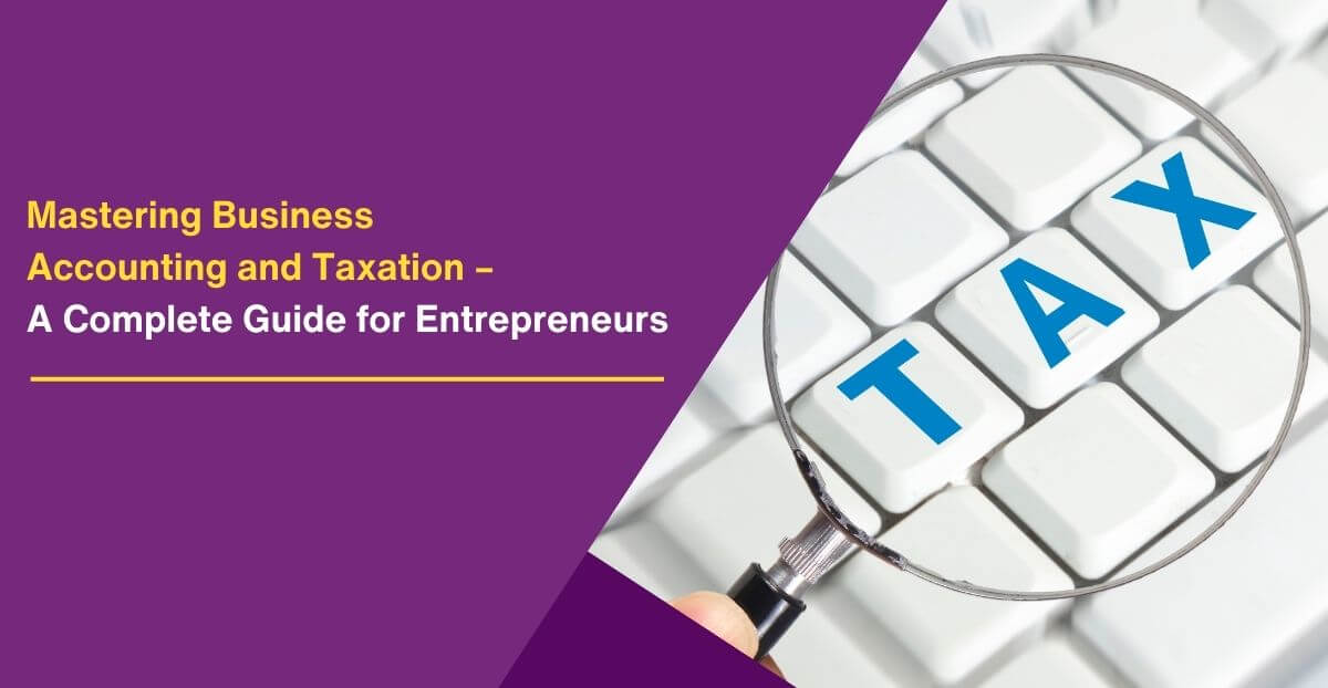 Mastering Business Accounting and Taxation – A Complete Guide for Entrepreneurs