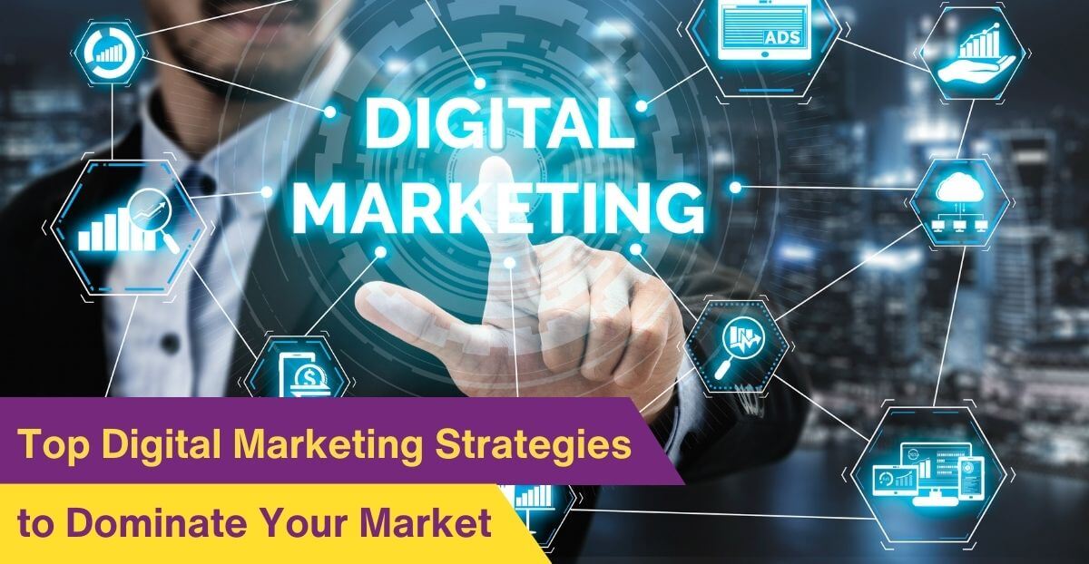 Top Digital Marketing Strategies to Dominate Your Market