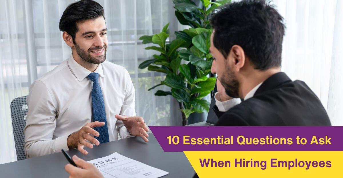 10 Essential Questions to Ask When Hiring Employees