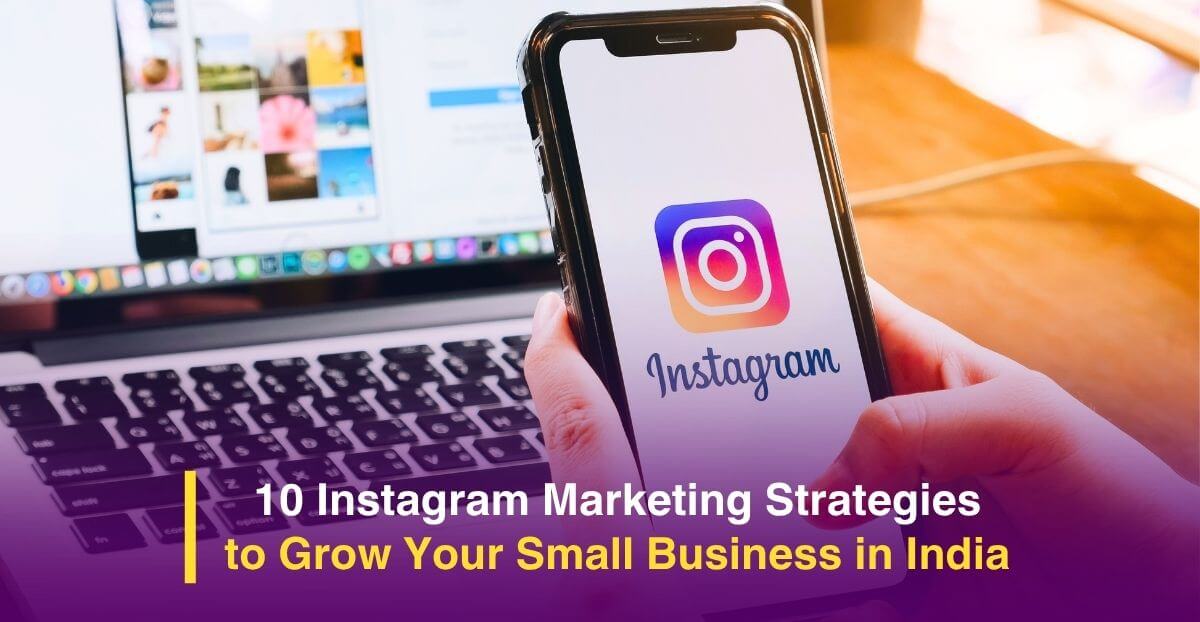 10 Instagram Marketing Strategies to Grow Your Small Business in India