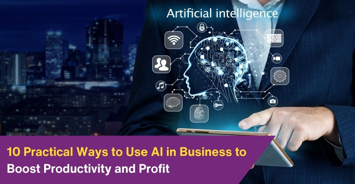 10 Practical Ways to Use AI in Business to Boost Productivity and Profit