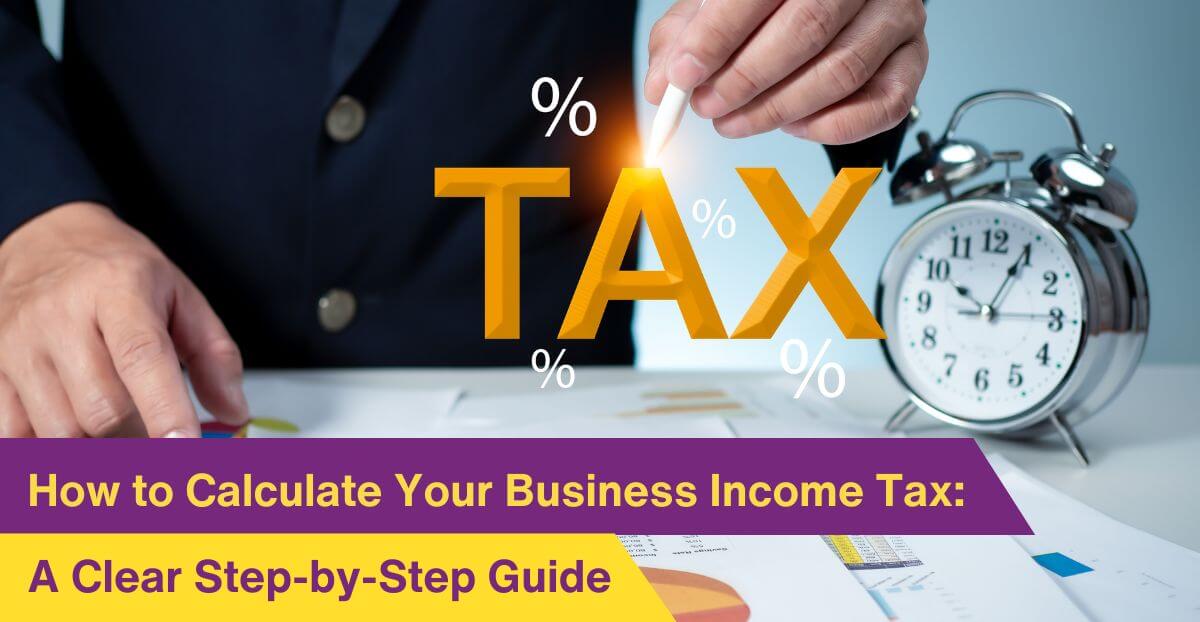 How to Calculate Your Business Income Tax: A Clear Step-by-Step Guide