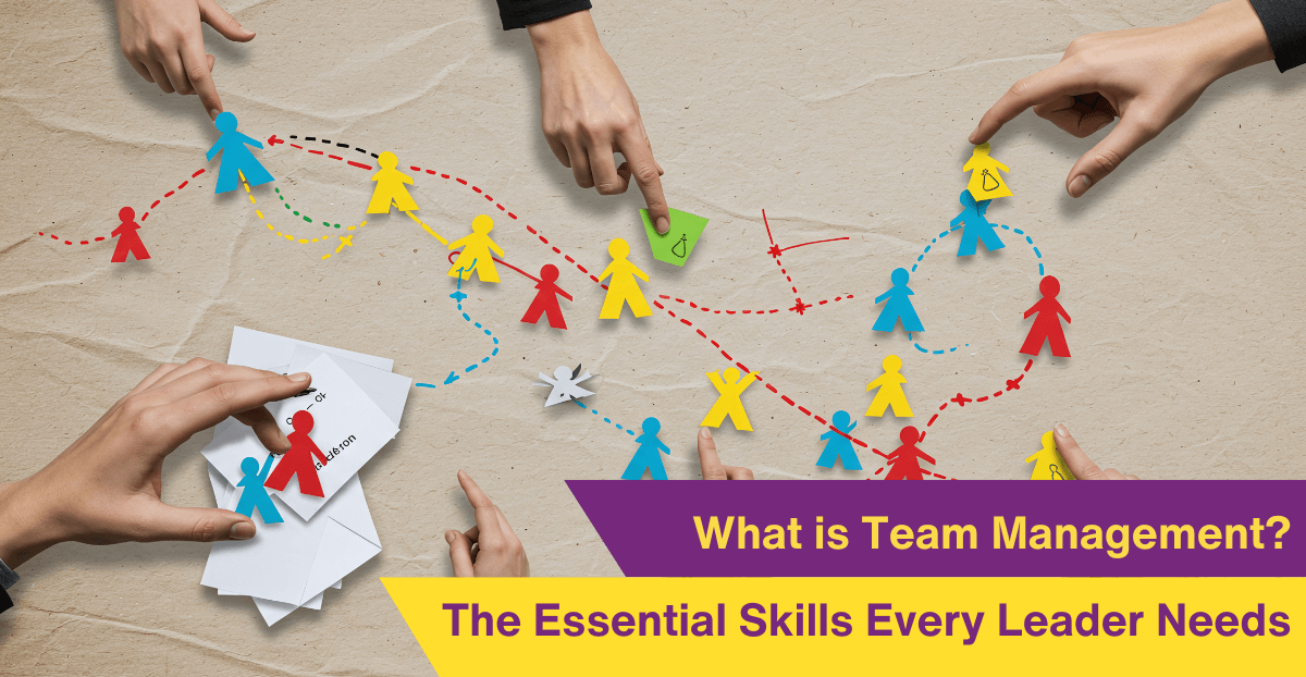 What is Team Management? The Essential Skills Every Leader Needs