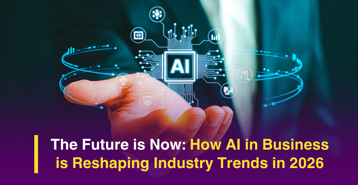 The Future is Now: How AI in Business is Reshaping Industry Trends in 2026