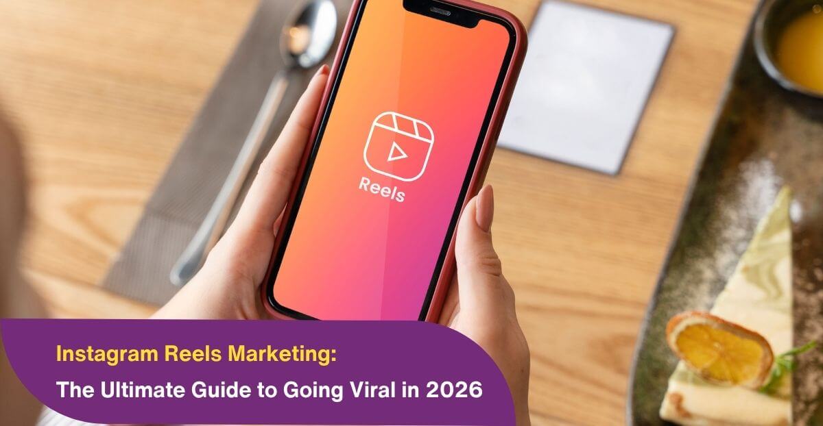 Instagram Reels Marketing: The Ultimate Guide to Going Viral in 2026