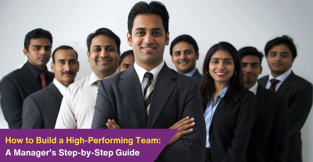 How to Build a High-Performing Team: A Manager’s Step-by-Step Guide