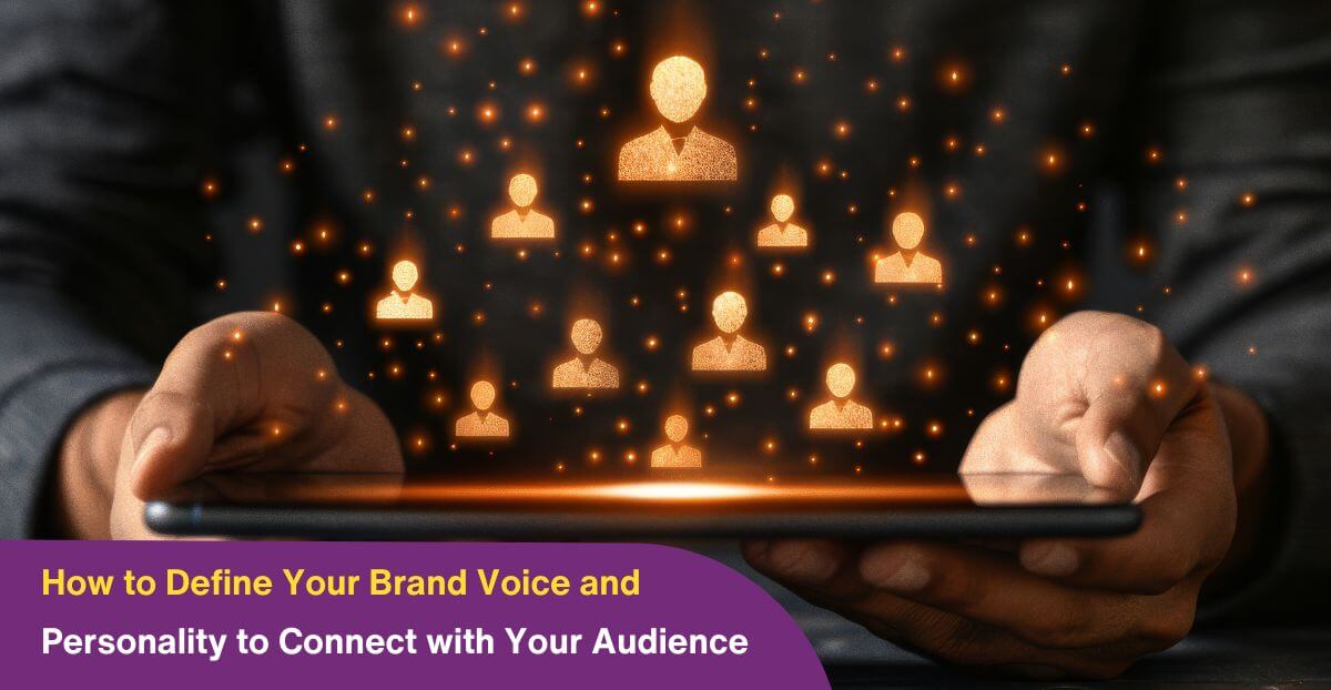 How to Define Your Brand Voice and Personality to Connect with Your Audience
