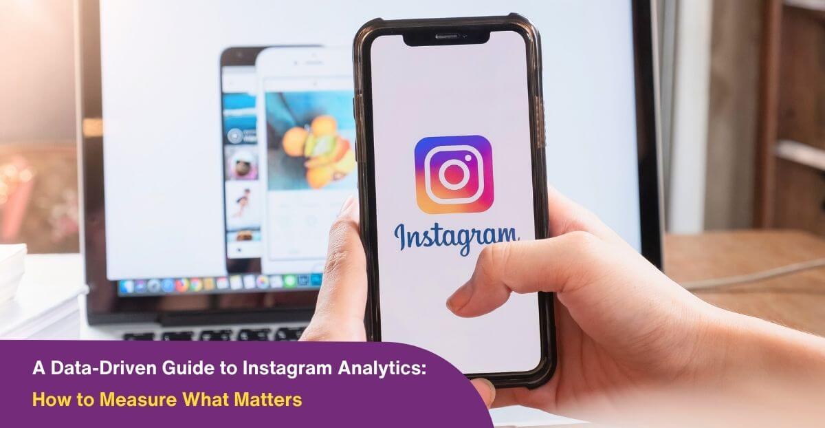 A Data-Driven Guide to Instagram Analytics: How to Measure What Matters