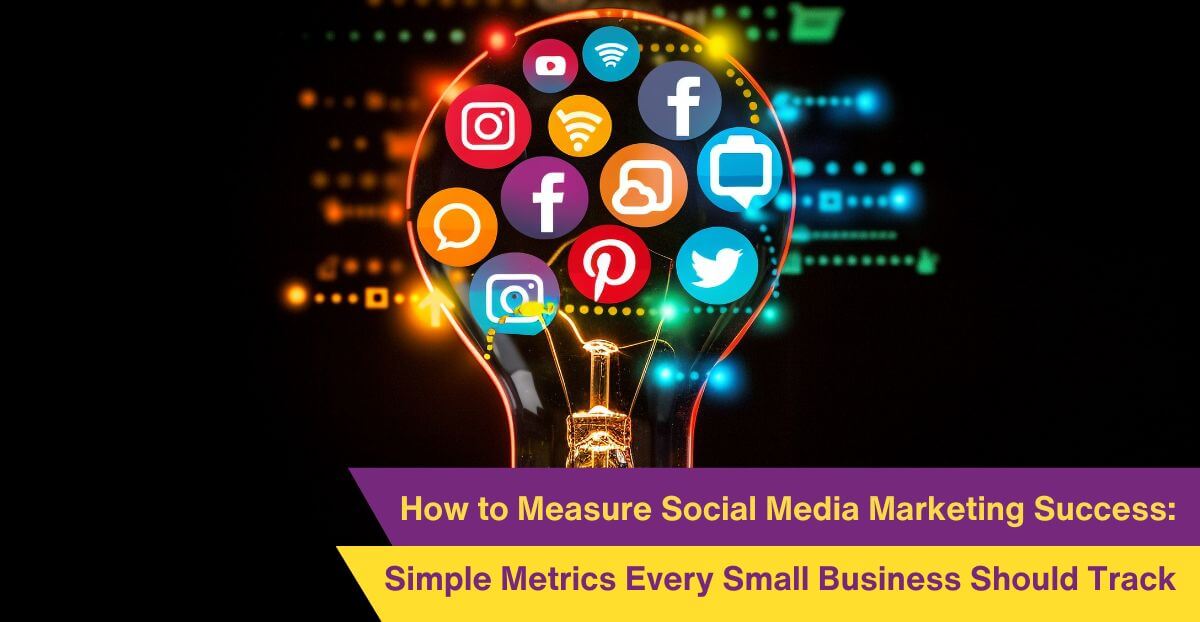 How to Measure Social Media Marketing Success: Simple Metrics Every Small Business Should Track