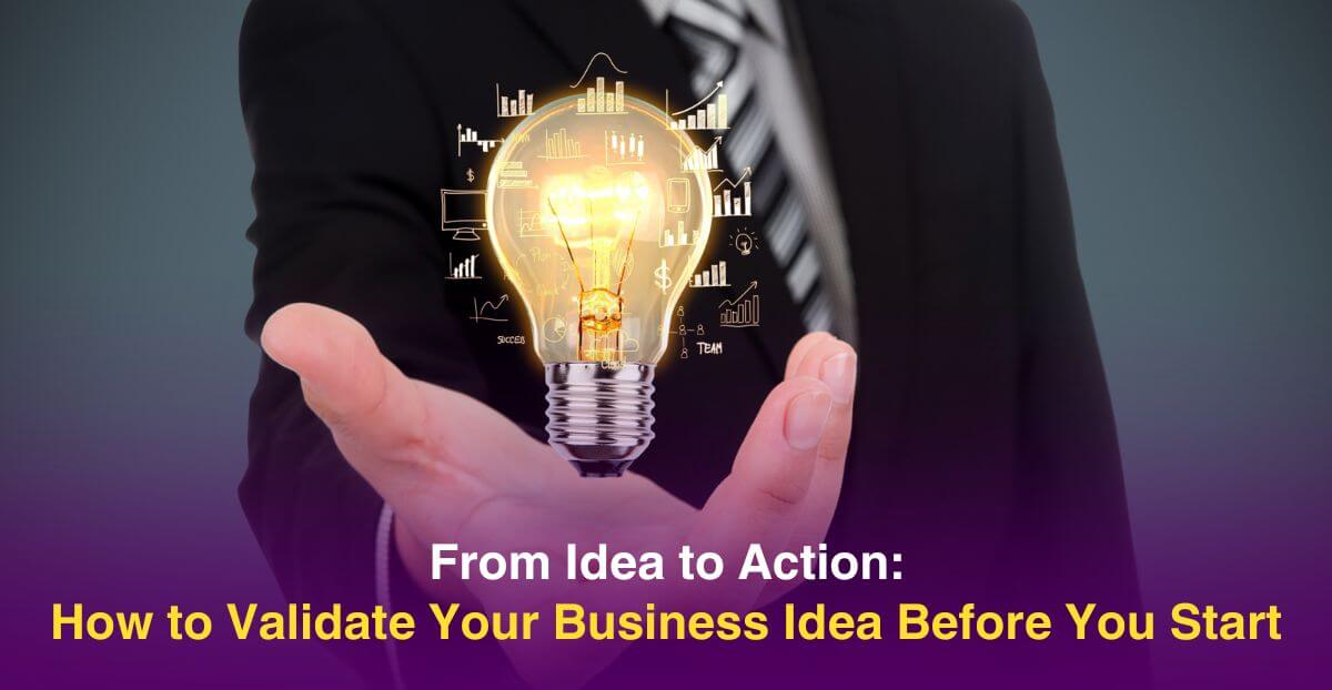 From Idea to Action: How to Validate Your Business Idea Before You Start
