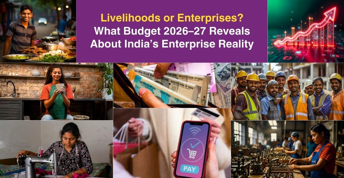Livelihoods or Enterprises? What Budget 2026–27 Reveals About India’s Enterprise Reality