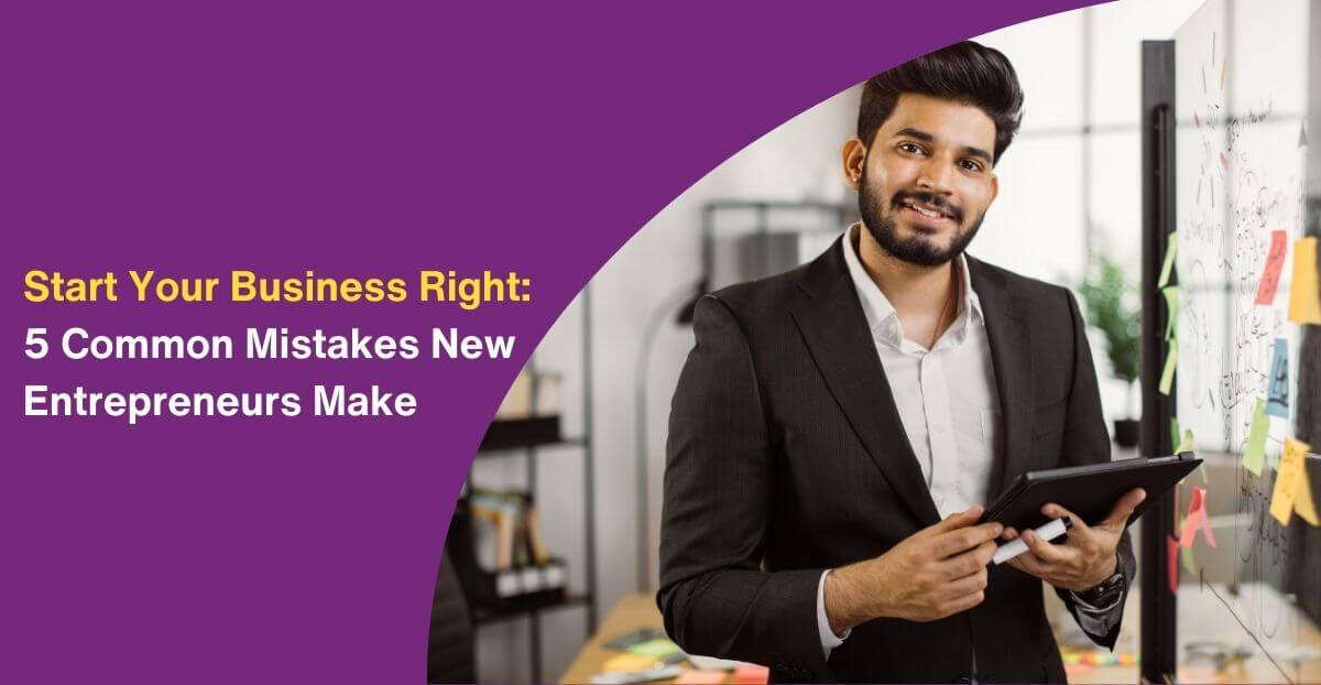Start Your Business Right: 5 Common Mistakes New Entrepreneurs Make (And How to Avoid Them)