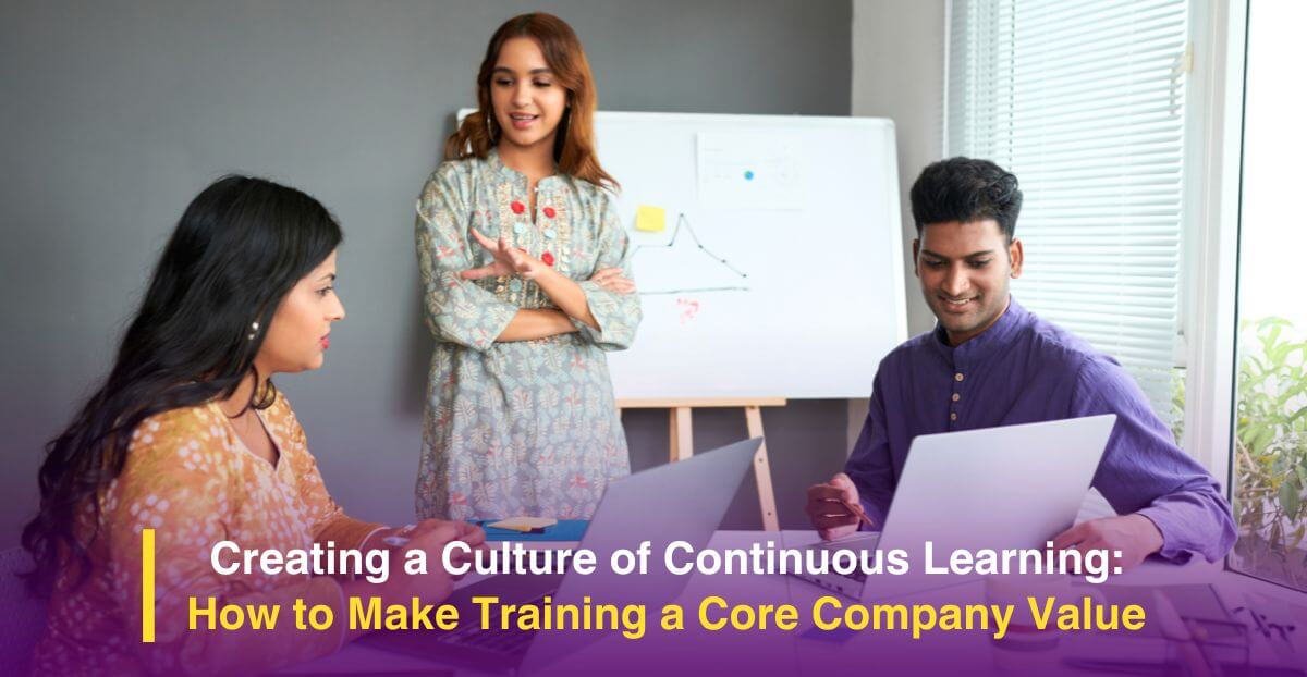 Creating a Culture of Continuous Learning: How to Make Training a Core Company Value