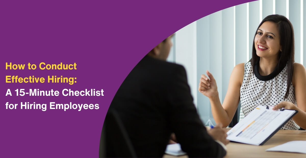 How to Conduct Effective Hiring: A 15-Minute Checklist for Hiring Employees
